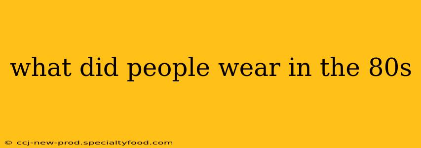 what did people wear in the 80s