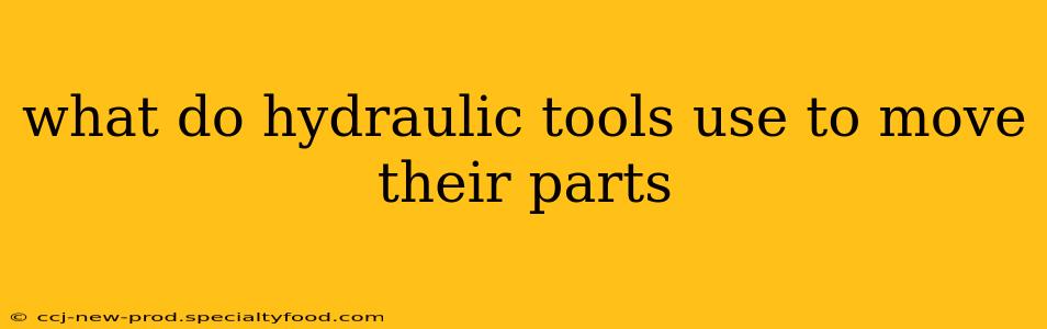 what do hydraulic tools use to move their parts