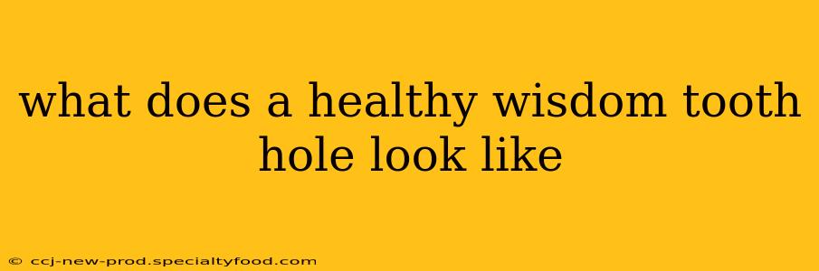 what does a healthy wisdom tooth hole look like