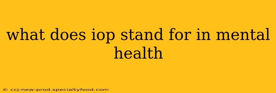 what does iop stand for in mental health