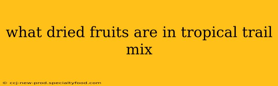 what dried fruits are in tropical trail mix
