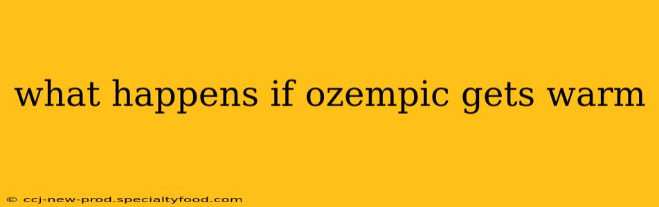 what happens if ozempic gets warm