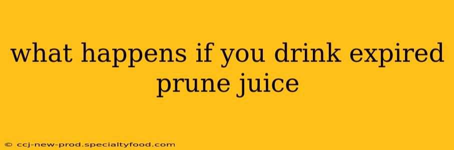 what happens if you drink expired prune juice