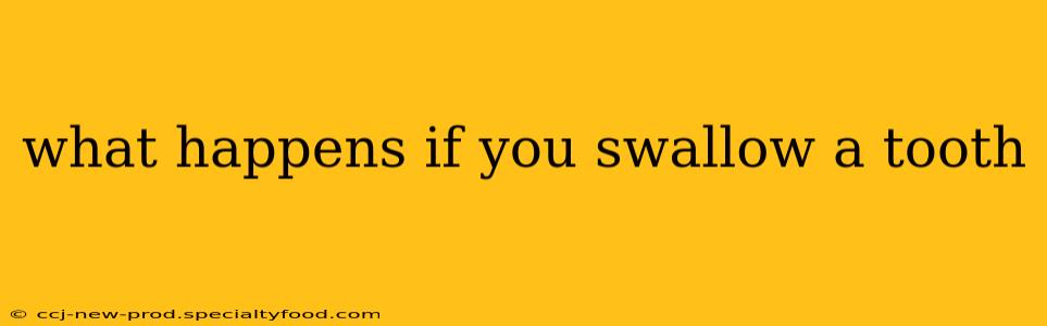 what happens if you swallow a tooth