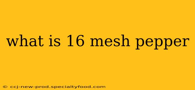what is 16 mesh pepper