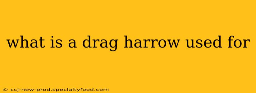 what is a drag harrow used for