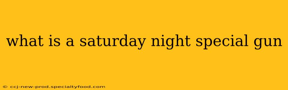 what is a saturday night special gun