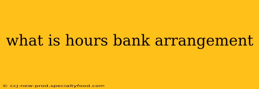 what is hours bank arrangement