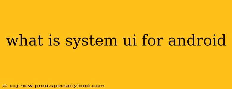 what is system ui for android