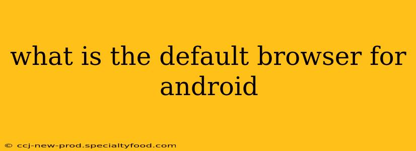what is the default browser for android