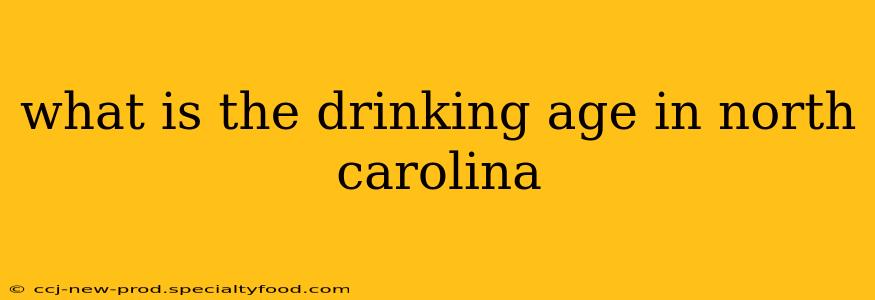 what is the drinking age in north carolina
