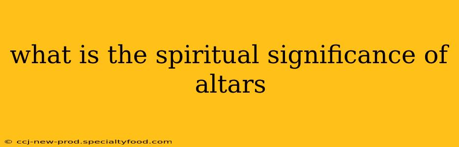what is the spiritual significance of altars