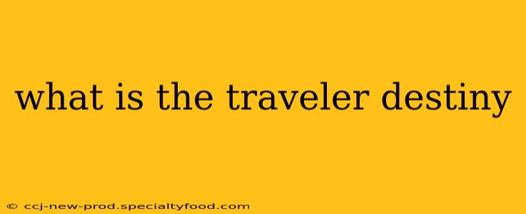 what is the traveler destiny