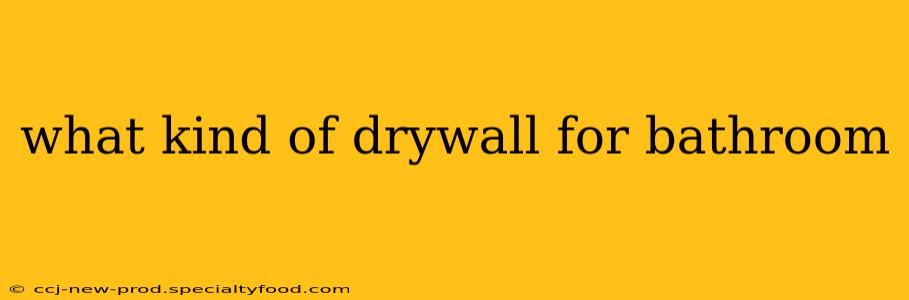 what kind of drywall for bathroom