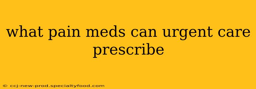 what pain meds can urgent care prescribe