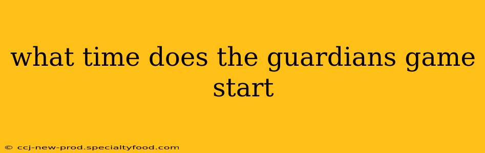 what time does the guardians game start