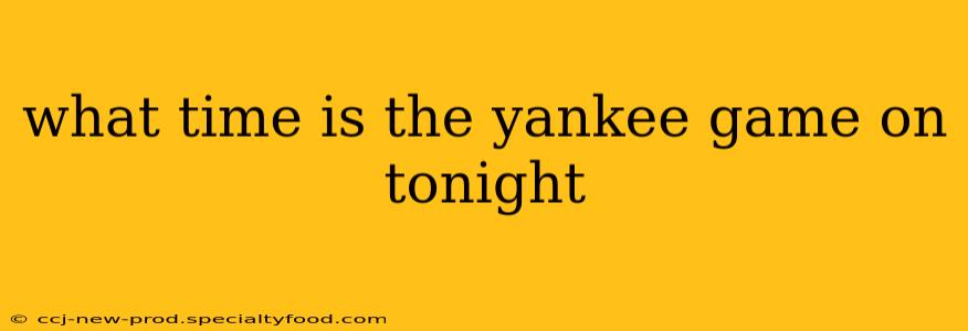 what time is the yankee game on tonight