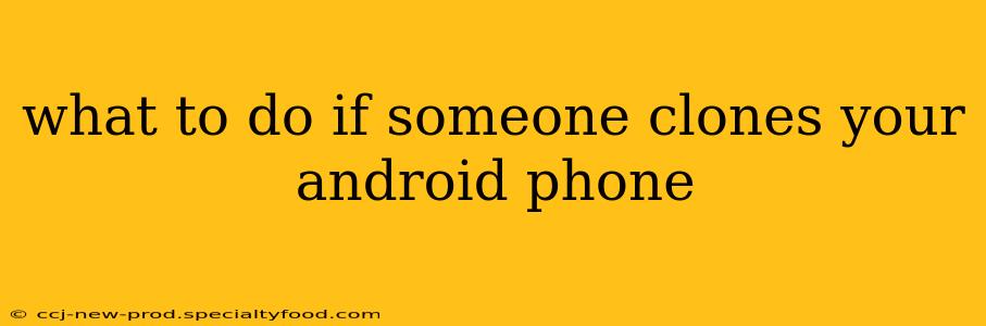 what to do if someone clones your android phone