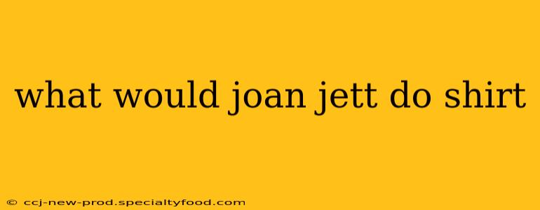 what would joan jett do shirt