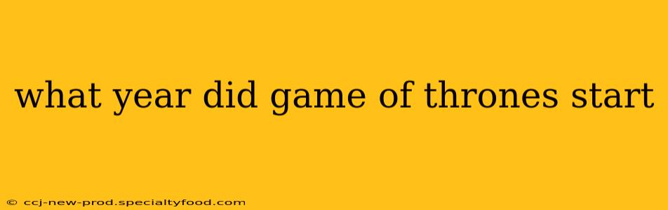 what year did game of thrones start