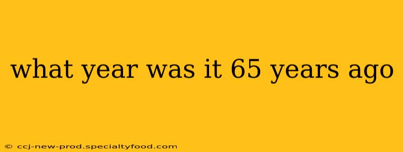 what year was it 65 years ago
