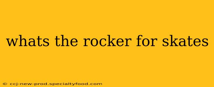 whats the rocker for skates