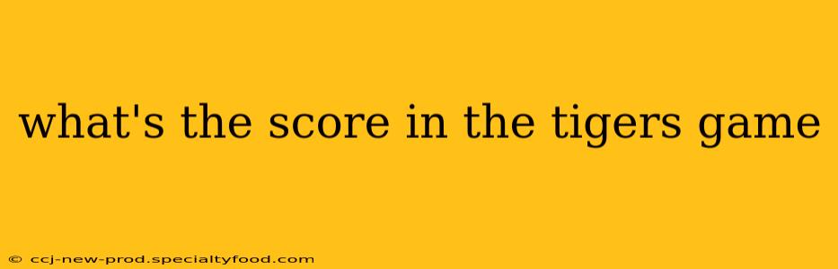 what's the score in the tigers game what's the score in the tigers game