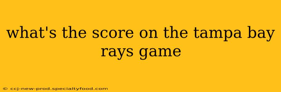 what's the score on the tampa bay rays game what's the score on the tampa bay rays game