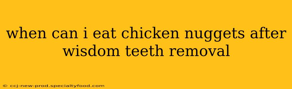 when can i eat chicken nuggets after wisdom teeth removal