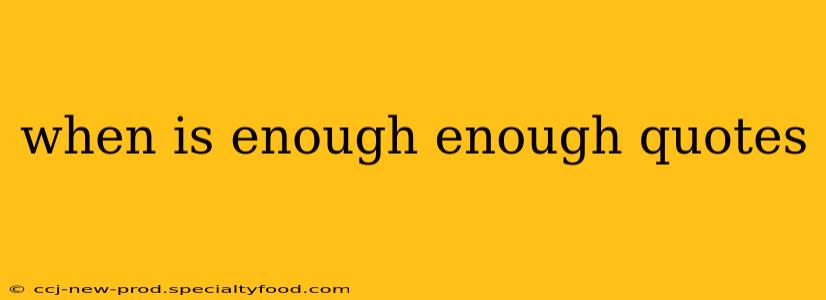 when is enough enough quotes