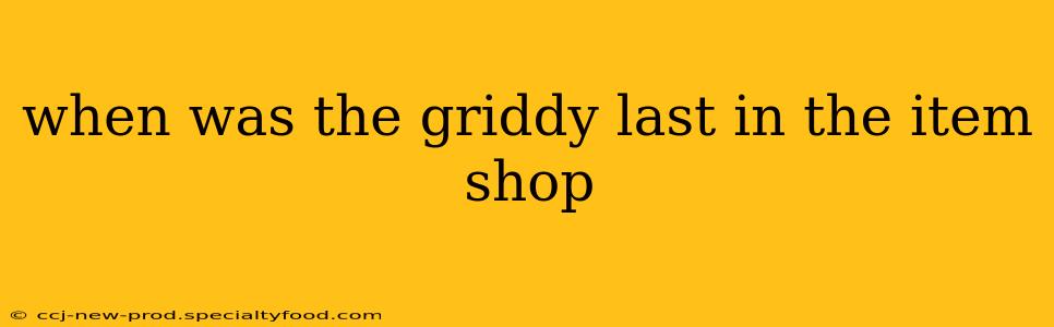 when was the griddy last in the item shop