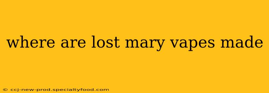 where are lost mary vapes made