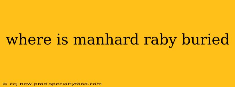where is manhard raby buried