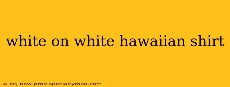 white on white hawaiian shirt