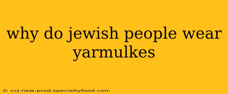 why do jewish people wear yarmulkes