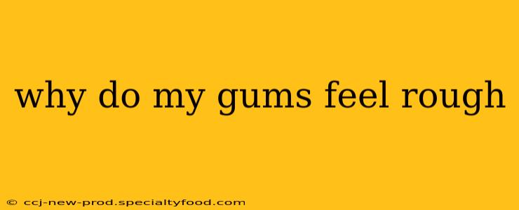 why do my gums feel rough