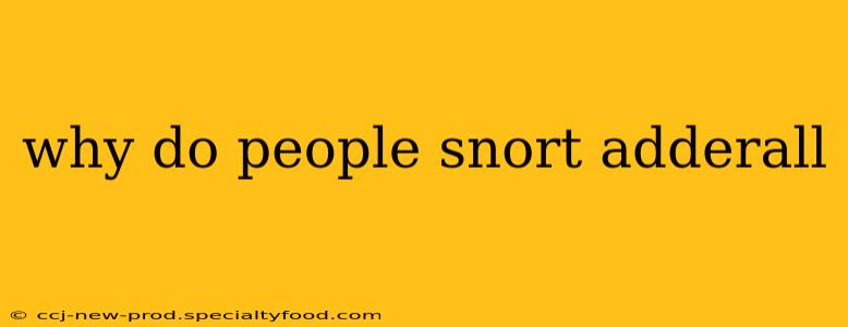 why do people snort adderall