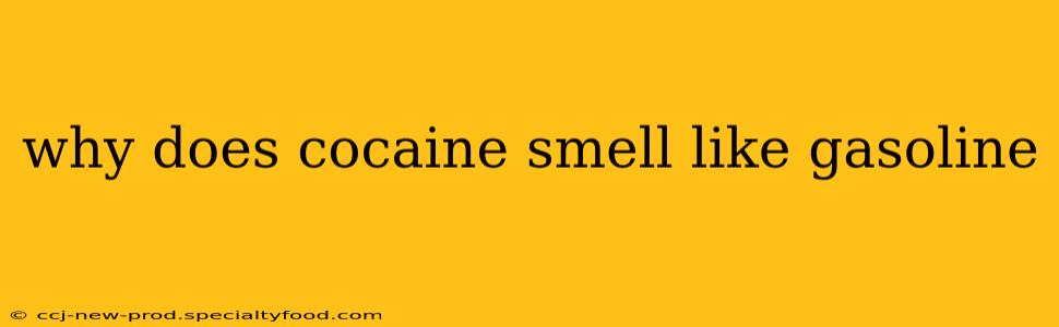 why does cocaine smell like gasoline