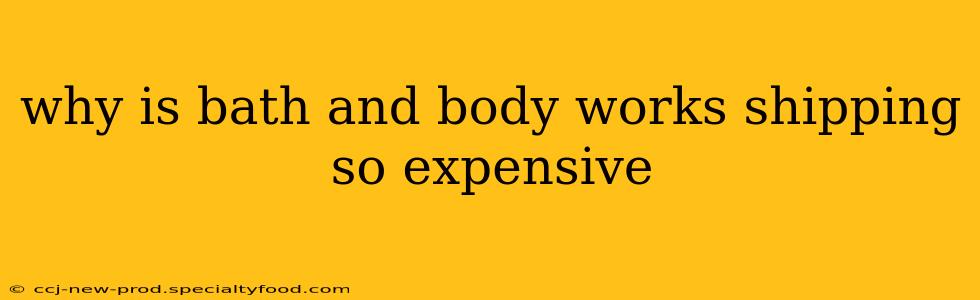 why is bath and body works shipping so expensive