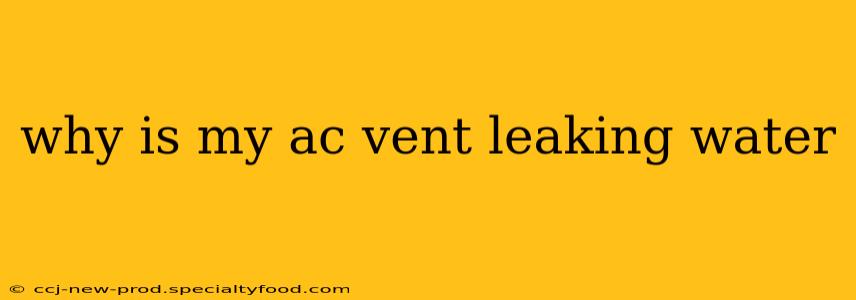 why is my ac vent leaking water