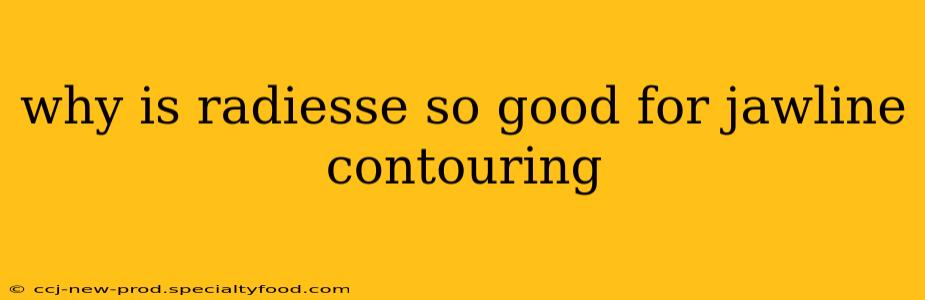 why is radiesse so good for jawline contouring