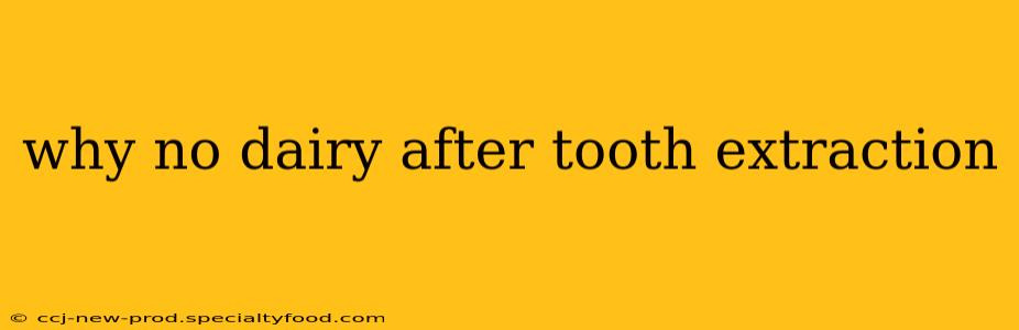 why no dairy after tooth extraction