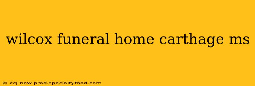 wilcox funeral home carthage ms