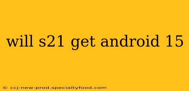 will s21 get android 15