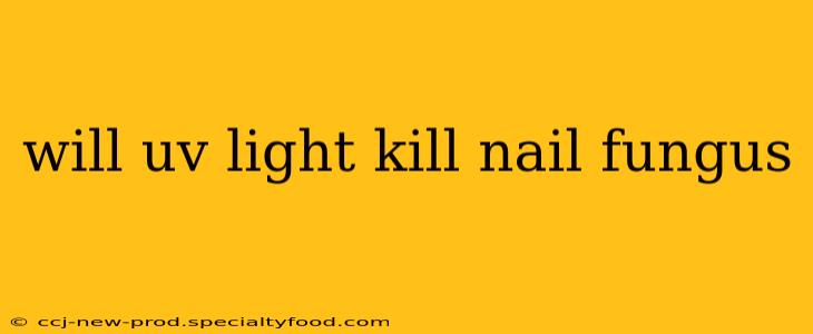 will uv light kill nail fungus
