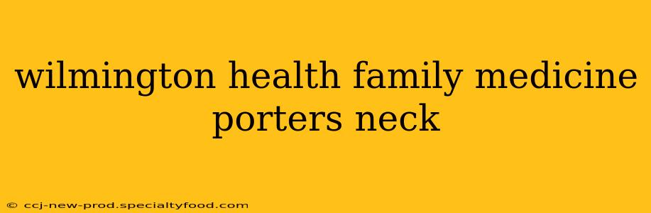 wilmington health family medicine porters neck