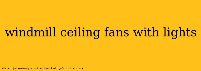 windmill ceiling fans with lights