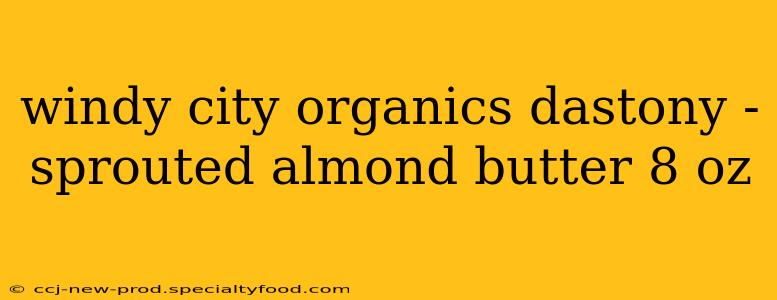 windy city organics dastony - sprouted almond butter 8 oz