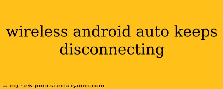 wireless android auto keeps disconnecting