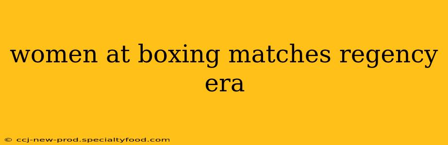 women at boxing matches regency era